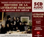 HISTOIRE DE LA LITTERATURE FRANCAISE VOL 6 - LE SECOND XIXE SIECLE UN COURS PARTICULIER DE ALAIN VIA