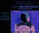 CATHERINE DE MÉDICIS, LA LÉGENDE NOIRE