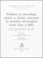 PROBLEMES DE CHRONOLOGIE, RELATIVE ET ABSOLUE CONCERNANT LES CIMETIERES MEROVINGIENS D'ENTRE LOIRE E