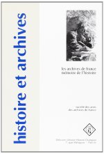HISTOIRE ET ARCHIVES. HORS-SERIE NO1. LES ARCHIVES DE FRANCE. MEMOIRE DE L'HISTOIRE. EDITE PAR FRANC