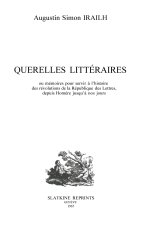 QUERELLES LITTERAIRES, OU MEMOIRES POUR SERVIR A L'HISTOIRE DES REVOLUTIONS DE LA REPUBLIQUE DES LE
