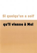Si quelqu'un a soif qu'il vienne à moi