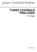 JOHANN GOTTFRIED WALTHER: THREE CHORALE PRELUDES FOR ORGAN