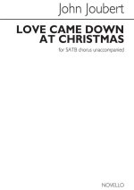 JOHN JOUBERT: LOVE CAME DOWN AT CHRISTMAS (UNACCOMPANIED SATB)  CHANT