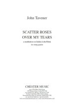 JOHN TAVENER: SCATTER ROSES OVER MY TEARS - SCORE