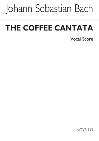 JOHANN SEBASTIAN BACH : THE COFFEE CANTATA BWV211 - SATB AND PIANO