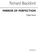RICHARD BLACKFORD: MIRROR OF PERFECTION - ORGAN SCORE