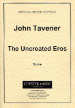 JOHN TAVENER : THE UNCREATED EROS - PARTITION - SATB
