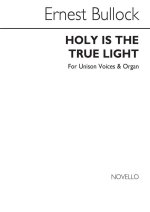 BULLOCK, E HOLY IS THE TRUE LIGHT UNISON/ORGAN