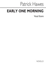 PATRICK HAWES: EARLY ONE MORNING (VOCAL SCORE)