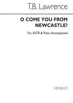LAWRENCE, TB O COME YOU FROM NEWCASTLE SATB/PIANO (FOR REHEARSAL ONLY) CHANT