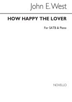 JOHN E. WEST: HOW HAPPY THE LOVER SATB/PIANO CHANT