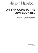 NELSON: OH! I AM COME TO THE LOW COUNTRIE FOR SATB CHORUS CHANT
