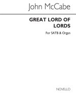 MCCABE: GREAT LORD OF LORDS FOR SATB CHORUS AND ORGAN CHANT