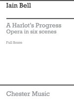 IAIN BELL: A HARLOT S PROGRESS (FULL SCORE)