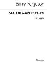 BARRY FERGUSON: SIX PIECES FOR ORGAN