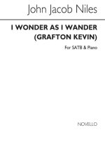 JOHN JACOB NILES: I WONDER AS I WANDER - SATB (ARRANGED BY KEVIN GRAFTON) CHANT