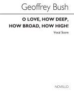 GEOFFREY BUSH: O LOVE HOW DEEP HOW BROAD HOW HIGH (VOCAL SCORE) CHANT