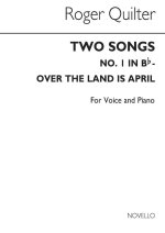 QUILTER, R TWO SONGS (OVER THE LAND IS APRIL) OP26-NO2 B FLAT VCE/PF