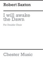 ROBERT SAXTON: I WILL AWAKE THE DAWN CHANT
