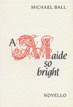 BALL: A MAIDE SO BRIGHT CHANT