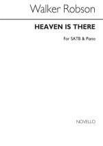 ROBSON HEAVEN IS THERE SATB/PIANO (REHEARSAL ONLY)