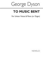 GEORGE DYSON: TO MUSIC BENT