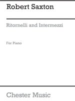 ROBERT SAXTON: RITORNELLI AND INTERMEZZI FOR PIANO PIANO