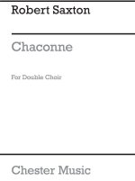 ROBERT SAXTON: CHACONNE FOR DOUBLE CHOIR CHANT