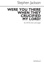 ARR. STEPHEN JACKSON: WERE YOU THERE WHEN THEY CRUCIFIED MY LORD? CHANT