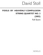 DAVID STOLL: FOOLS BY HEAVENLY COMPULSION - STRING QUARTET NO.3 (SCORE/PARTS)