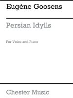 GOOSSENS: PERSIAN IDYLLS FOR VOICE AND PIANO