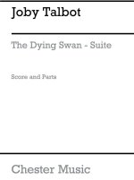 JOBY TALBOT: THE DYING SWAN-SUITE (SCORE AND PARTS)