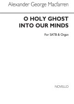 GEORGE ALEXANDER MACFARREN: O HOLY GHOST, INTO OUR MINDS SATB/ORGAN CHANT