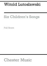 WITOLD LUTOSLAWSKI: SIX CHILDREN'S SONGS