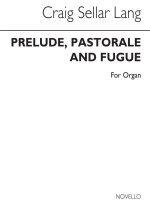 C.S. LANG: PRELUDE, PASTORALE & FUGUE FOR ORGAN