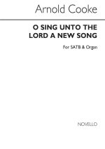 COOKE, ARNOLD O SING UNTO THE LORD A NEW SONG SATB AND ORGAN CHANT
