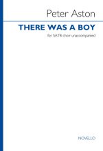 PETER ASTON: THERE WAS A BOY FOR SATB CHORUS CHANT