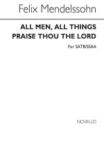 MENDELSSOHN, F ALL MEN, ALL THINGS AND PRAISE THOU THE LORD SATB/SSAA CHANT