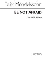 MENDELSSOHN, F BE NOT AFRAID SATB/PF  VS CHANT