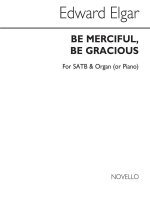 ELGAR: BE MERCIFUL, BE GRACIOUS FOR SATB AND ORGAN OR PIANO ACCOMPANIMENT CHANT