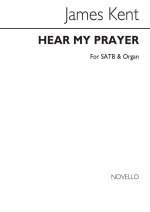 JAMES KENT: HEAR MY PRAYER SATB/ORGAN CHANT
