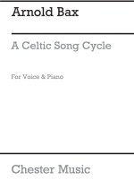 ARNOLD BAX: A CELTIC SONG CYCLE