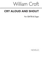 WILLIAM CROFT: CRY ALOUD AND SHOUT SSATB/ORGAN CHANT