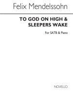 FELIX MENDELSSOHN: TO GOD ON HIGH/SLEEPERS WAKE SATB/PIANO CHANT