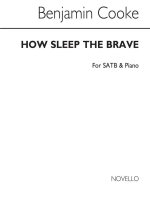 DR BENJAMIN COOKE: HOW SLEEP THE BRAVE SATB/PIANO CHANT