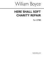 WILLIAM BOYCE: HERE SHALL SOFT CHARITY REPAIR ATBB