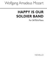 WOLFGANG AMADEUS MOZART: HAPPY IS OUR SOLDIER BAND (BELLA VITA MILITAR) SATB/PIANO CHANT