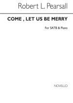 ROBERT PEARSALL: COME, LET US BE MERRY SATB/PIANO CHANT