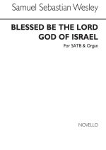 WESLEY, SAMUEL SEBASTIAN BLESSED BE THE LORD GOD OF ISRAEL SATB/ORGAN CHANT